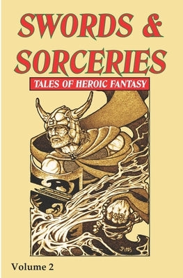 Swords & Sorceries: Tales of Heroic Fantasy Volume 2 by Pitts, Jim