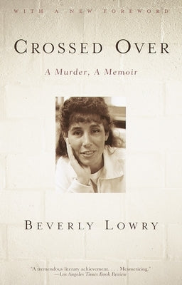 Crossed Over: A Murder, a Memoir by Lowry, Beverly
