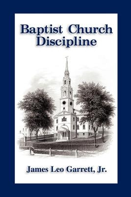 Baptist Church Discipline. Revised Edition by Garrett, James Leo