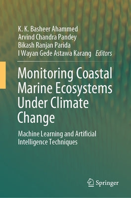 Monitoring Coastal Marine Ecosystems Under Climate Change: Machine Learning and Artificial Intelligence Techniques by Basheer Ahammed, K. K.