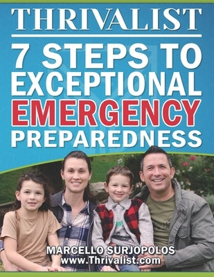 Thrivalist: 7 Steps to Exceptional Emergency Preparedness by Surjopolos, Marcello