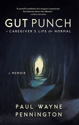 Gut Punch: A Caregiver's Life After Normal by Pennington, Paul