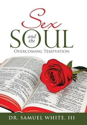 Sex and the Soul: Overcoming Temptation by White, Samuel, III
