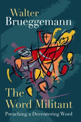 Word Militant: Preaching a Decentering Word by Brueggemann, Walter
