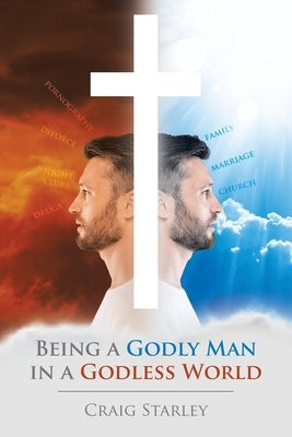Being a Godly Man in a Godless World by Starley, Craig