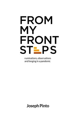 From My Front Steps: ruminations, observations and longing in a pandemic by Pinto, Joseph