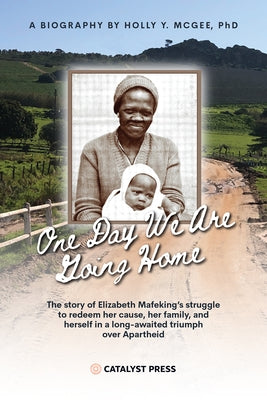 One Day We Are Going Home: Radical Antiapartheid Internationalism and Exile by McGee, Holly