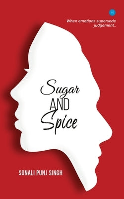Sugar and Spice by Singh, Sonali Punj