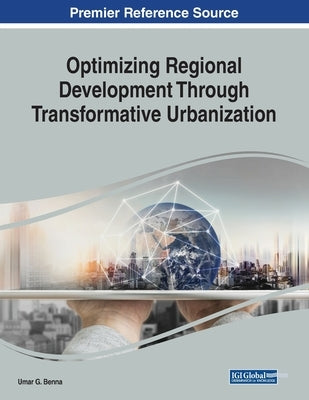 Optimizing Regional Development Through Transformative Urbanization by Benna, Umar G.