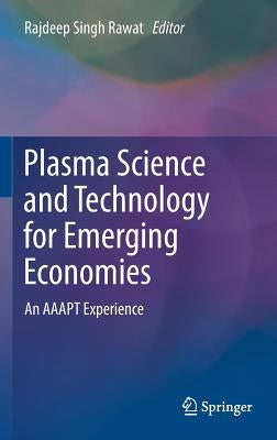 Plasma Science and Technology for Emerging Economies: An Aaapt Experience by Rawat, Rajdeep Singh