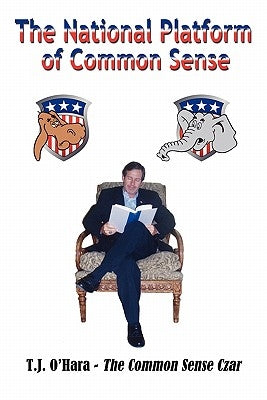 The National Platform of Common Sense by O'Hara, T. J.