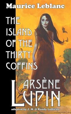 Arsene Lupin: The Island of the Thirty Coffins by LeBlanc, Maurice