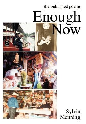 Enough Now: the published poems by Manning, Sylvia A.
