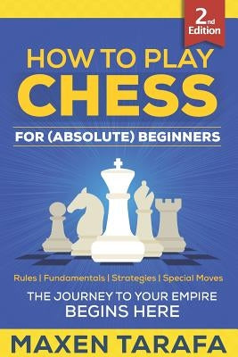 Chess: How to Play Chess for (Absolute) Beginners by Tarafa, Maxen