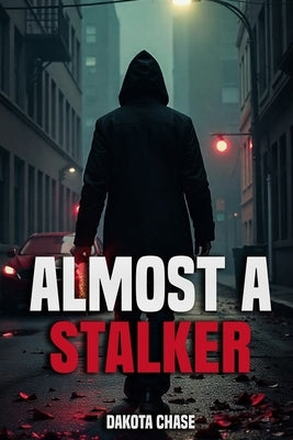 Almost A Stalker by Chase, Dakota