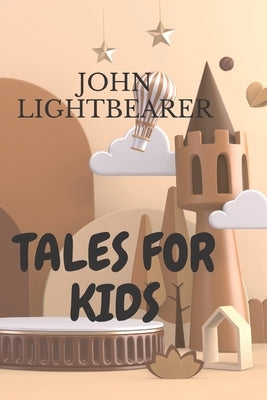 Tell Tales for Children: Tales for kids A book to teach moral lessons by Lightbearer, John