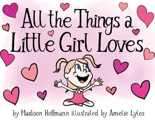 All The Things A Little Girl Loves by Hoffmann, Madison