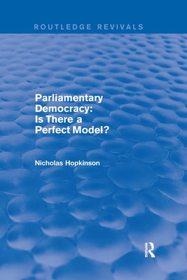Parliamentary Democracy: Is There a Perfect Model? by Hopkinson, Nicholas