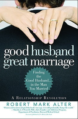 Good Husband, Great Marriage: Finding the Good Husband...in the Man You Married by Alter, Jane