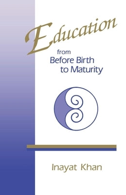 Education from Before Birth to Maturity by Khan, Inayat