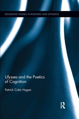 Ulysses and the Poetics of Cognition by Hogan, Patrick Colm