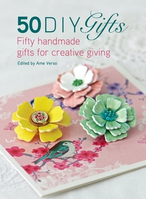 50 DIY Gifts: Fifty handmade gifts for creative giving by Verso, Ame