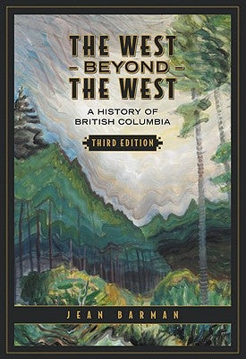 The West Beyond the West: A History of British Columbia by Barman, Jean
