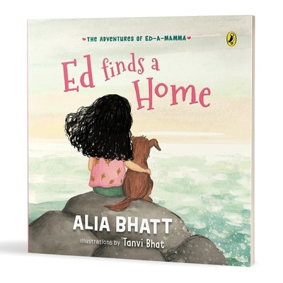 The Adventures of Ed-A-Mamma: Ed Finds a Home a Picture Book on Caring for the Planet and Friendship with Pets 5 + Years by Bhatt, Alia