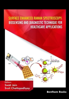 Surface Enhanced Raman Spectroscopy: Biosensing and Diagnostic Technique for Healthcare Applications by Chattopadhyay, Sruti