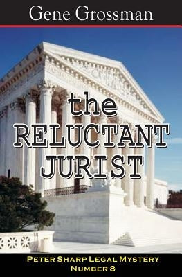 The Reluctant Jurist: Peter Sharp Legal Mystery #8 by Grossman, Gene
