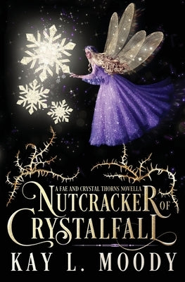 Nutcracker of Crystalfall: A Fae Nutcracker Retelling by Moody, Kay L.