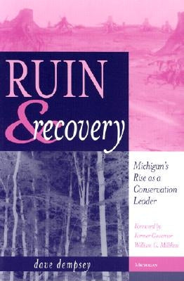 Ruin and Recovery: Michigan's Rise as a Conservation Leader by Dempsey, Dave