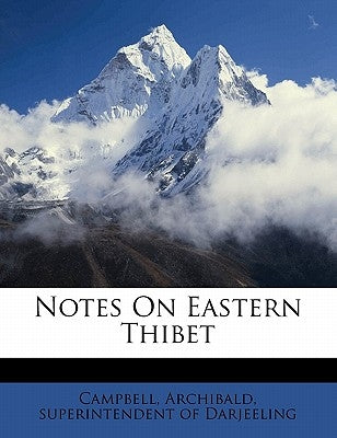 Notes on Eastern Thibet by Campbell, Archibald Superintendent of D.