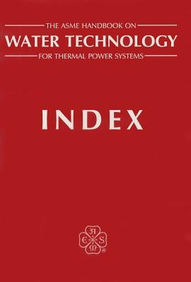 The ASME Handbook of Water Technology for Thermal Power Systems [With Errata] by American Society of Mechanical Engineers
