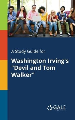 A Study Guide for Washington Irving's "Devil and Tom Walker" by Gale, Cengage Learning