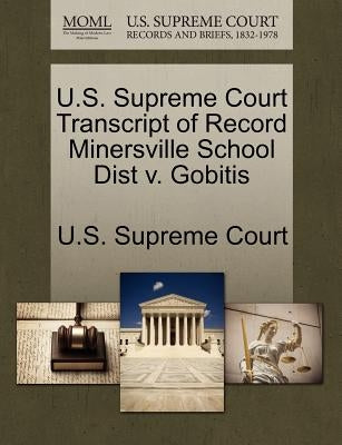 U.S. Supreme Court Transcript of Record Minersville School Dist V. Gobitis by U. S. Supreme Court