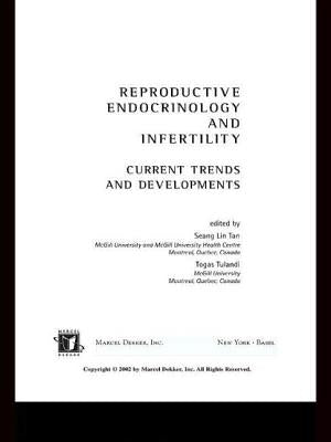 Reproductive Endocrinology and Infertility: Current Trends and Developments by Tulandi, Togas