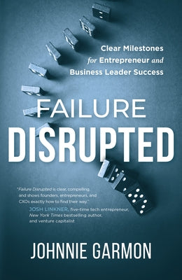 Failure Disrupted: Clear Milestones for Entrepreneur and Business Leader Success by Garmon, Johnnie