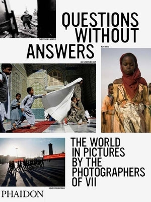 Questions Without Answers: The World in Pictures by the Photographers of VII by Friend, David
