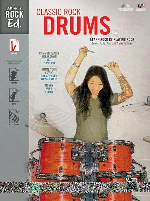 Alfred's Rock Ed. -- Classic Rock Drums, Vol 1: Learn Rock by Playing Rock: Scores, Parts, Tips, and Tracks Included, Book & CD-ROM [With CDROM] by Alfred Music