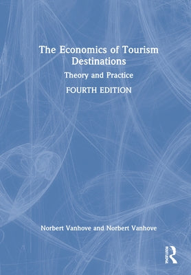The Economics of Tourism Destinations: Theory and Practice by Vanhove, Norbert