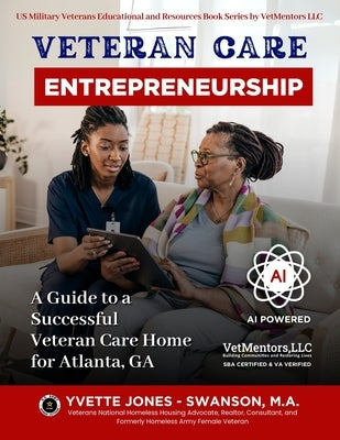 Veteran Care Entrepreneurship: A Guide to Successful Veteran Care Home for Atlanta, GA by Ulan, Everen