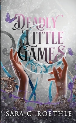 Deadly Little Games by Roethle, Sara C.