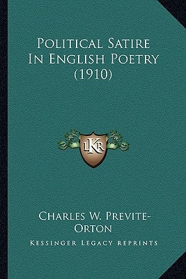 Political Satire In English Poetry (1910) by Previte-Orton, Charles W.