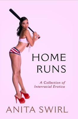 Home Runs: A Collection of Interracial Erotica by Swirl, Anita