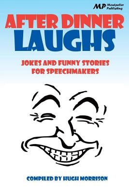 After Dinner Laughs: jokes and funny stories for speechmakers by Morrison, Hugh