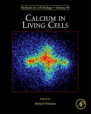 Calcium in Living Cells: Volume 99 by Whitaker, Michael