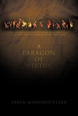 Aurora's Flame: The Essence Found Between Love and Lust Resting in the Pantheon of the Gods by Marriner-Clark, Aaran