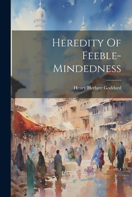 Heredity Of Feeble-mindedness by Goddard, Henry Herbert