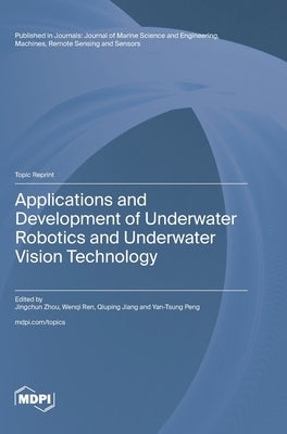 Applications and Development of Underwater Robotics and Underwater Vision Technology by Zhou, Jingchun
